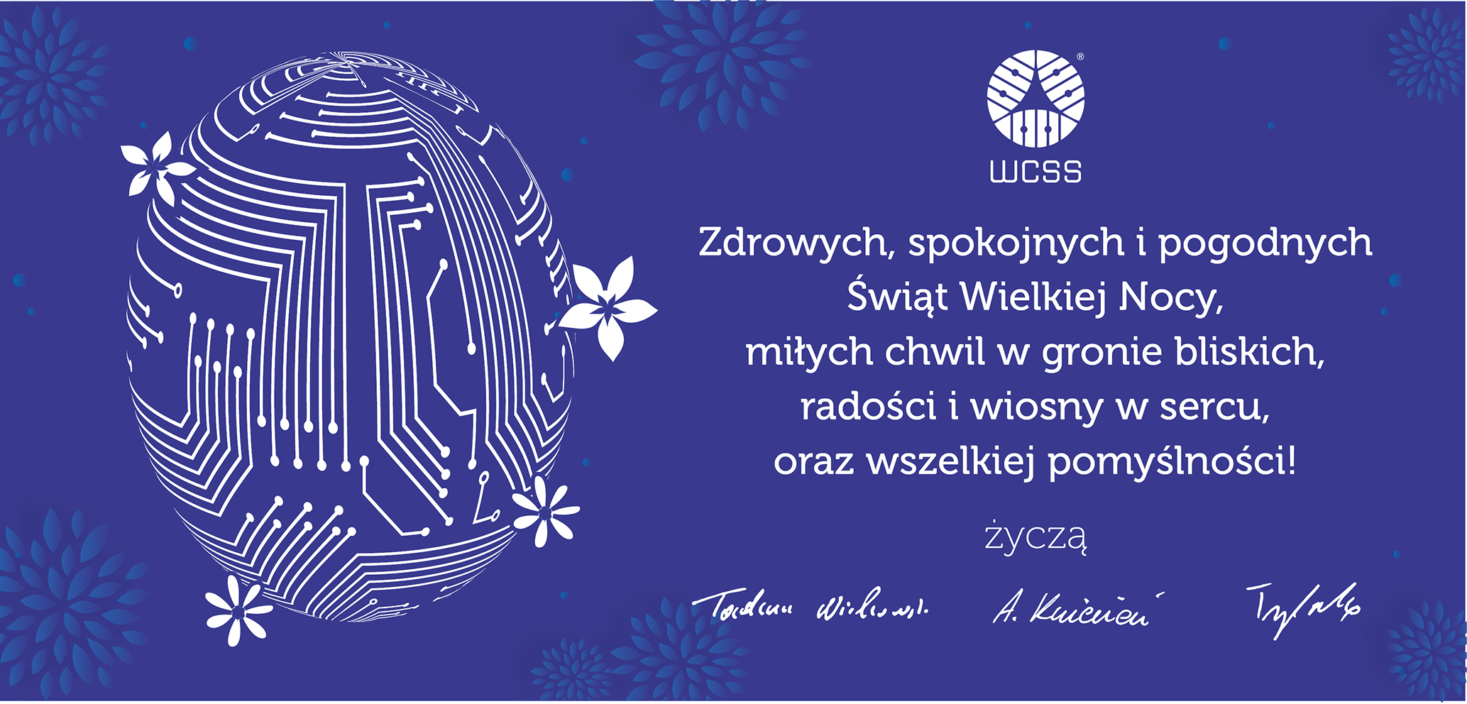 Kartka wielkanocna z jajem nawiązującym graficznie do IT oraz zawierająca życzenia świąteczne od dyrekcji WCSS o treści: Zdrowych, spokojnych Świąt Wielkiej Nocy, miłych chwil w gronie bliskich, radości i wiosny w sercu oraz wszelkiej pomyślności.
